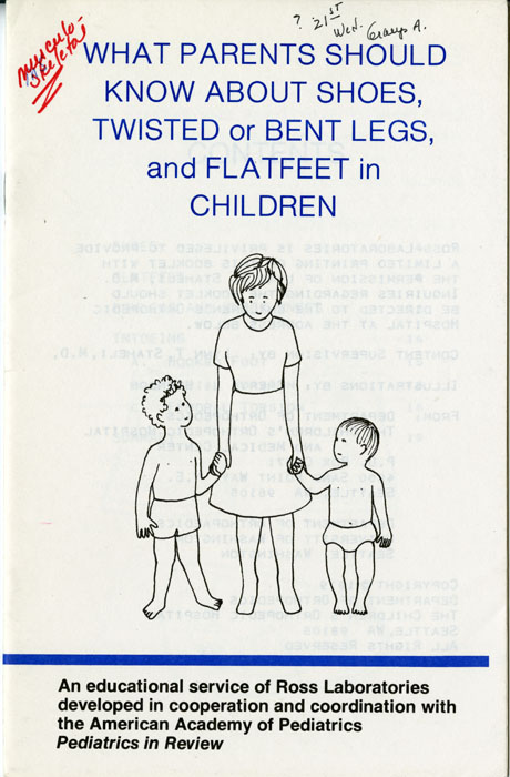 “What Parents Should Know about Shoes, Twisted or Bent Legs, and Flatfeet in Children” pamphlet, 1979, published by the Department of Orthopedics, The Children’s Orthopedic Hospital and Medical Center, Seattle, WA. H MS c477.